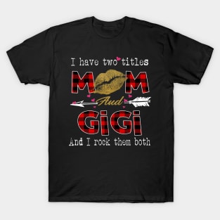 I Have Two Titles Mom And Gigi And I Rock Them Both Leopard Lips Graphic Tees Shirt Lipstick Kiss  Mother's Day Gifts T-Shirt T-Shirt